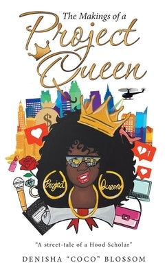The Makings of a Project Queen by Blossom, Denisha Coco