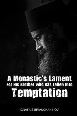 A Monastic's Lament For His Brother Who Has Fallen Into Temptation by Ignatius Brianchaninov, Saint Ignatius