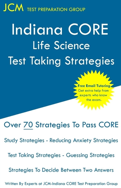 Indiana CORE Life Science - Test Taking Strategies: Indiana CORE 045 Exam - Free Online Tutoring by Test Preparation Group, Jcm-Indiana Core