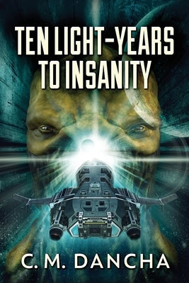Ten Light-Years To Insanity by Dancha, C. M.