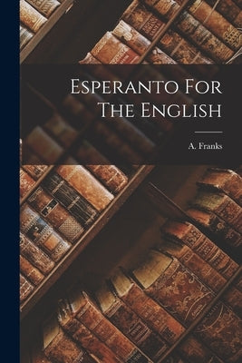 Esperanto For The English by Franks, A.