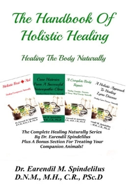The Handbook Of Holistic Healing: Healing The Body Naturally by Spindelilus, Peggy