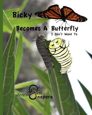 Bicky Becomes A Butterfly: I Don't Want To by Napora, Gail