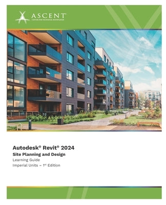 Autodesk Revit 2024: Site Planning and Design (Imperial Units) by Ascent - Center for Technical Knowledge