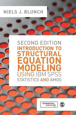 Introduction to Structural Equation Modeling Using IBM SPSS Statistics and Amos by Blunch, Niels J.