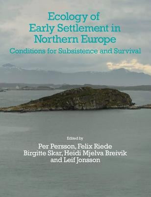 Ecology of Early Settlement in Northern Europe: Conditions for Subsistence and Survival (Volume 1) by Persson, Per