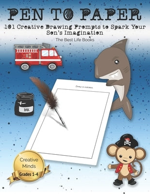 Pen to Paper: 101 Creative Drawing Prompts to Spark Your Son's Imagination by Books, The Best Life