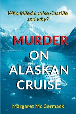 Murder on Alaskan Cruise: Who killed Louise Castillo and why? by MC Cormack, Margaret