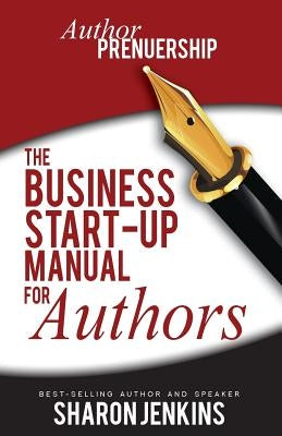 Authorpreneurship: The Business Start-Up Manual for Authors by Jenkins Ma, Sharon C.