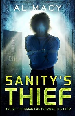 Sanity's Thief: An Eric Beckman Paranormal Thriller by Macy, Al