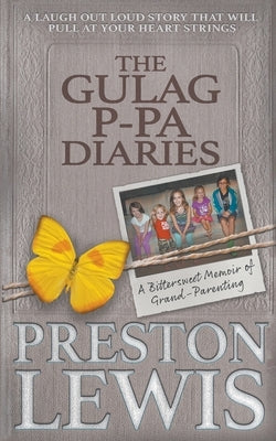 The Gulag P-Pa Diaries: A Bittersweet Memoir of Grand-Parenting by Lewis, Preston