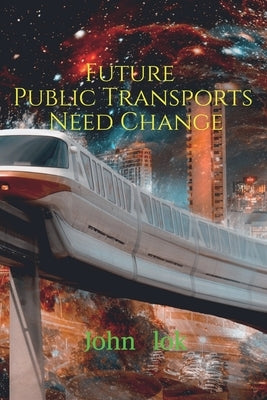 Future Public Transports Need Change by Lok, John