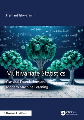 Multivariate Statistics: Classical Foundations and ModernMachine Learning by Ishwaran, Hemant