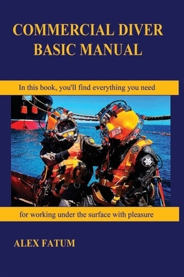 Commercial Diver Basic Manual by Fatum, Alex