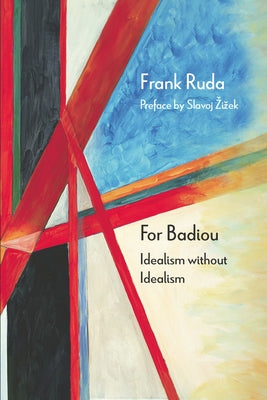 For Badiou: Idealism Without Idealism by Ruda, Frank