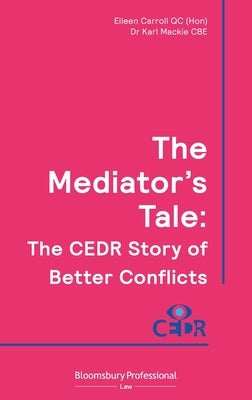 The Mediator's Tale: The Cedr Story of Better Conflicts by Carroll Qc (Hon), Eileen