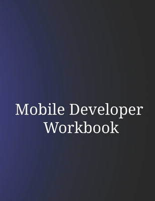 Mobile Developer Workbook by C, Charles