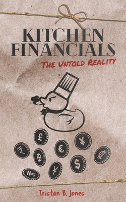 Kitchen Financials: The untold reality by Jones, Tristan B.
