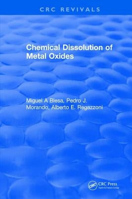 Chemical Dissolution of Metal Oxides by Blesa, Miguel A.