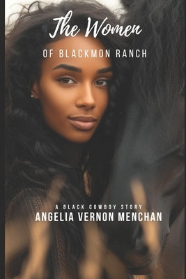 The Women of Blackmon Ranch: A Black Cowboy Story by Vernon Menchan, Angelia