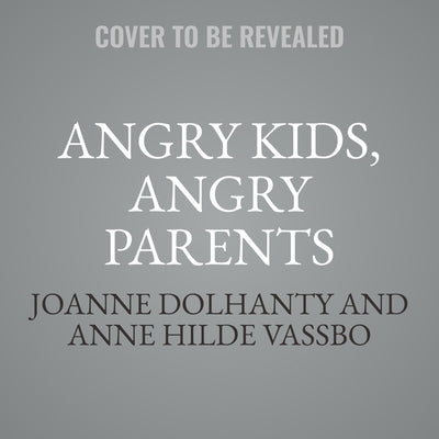 Angry Kids, Angry Parents: Understanding and Working with Anger in Your Family (APA Lifetools Series) by Dolhanty, Joanne