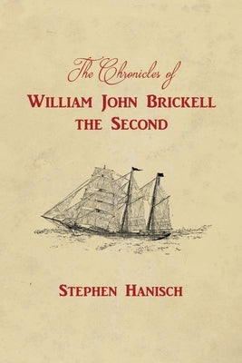 The Chronicles of William John Brickell the Second by Hanisch, Stephen