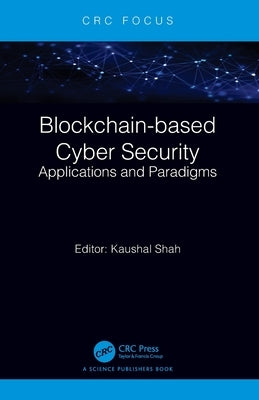 Blockchain-based Cyber Security: Applications and Paradigms by Shah, Kaushal