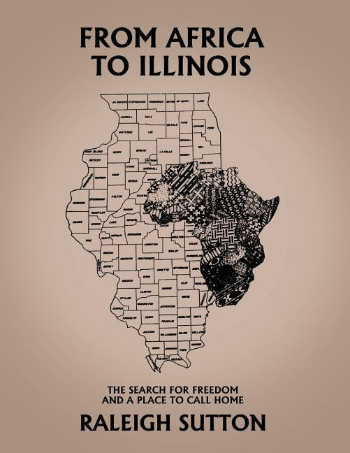 From Africa to Illinois, The Search for Freedom and a Place to Call Home by Sutton, Raleigh L.