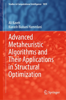 Advanced Metaheuristic Algorithms and Their Applications in Structural Optimization by Kaveh, Ali