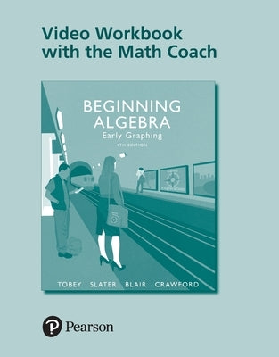 Video Workbook with the Math Coach for Beginning Algebra: Early Graphing by Tobey, John