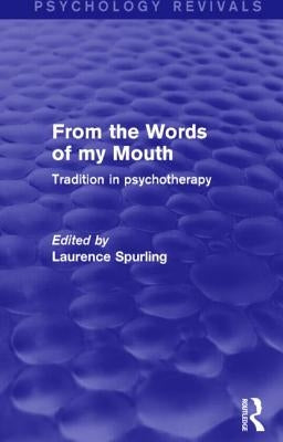 From the Words of my Mouth (Psychology Revivals): Tradition in Psychotherapy by Spurling, Laurence