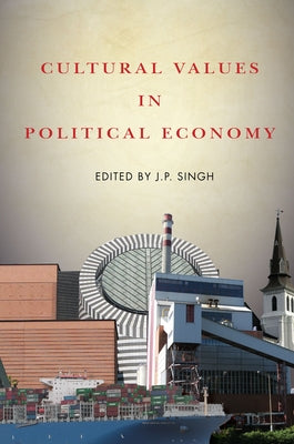 Cultural Values in Political Economy by Singh, J. P.