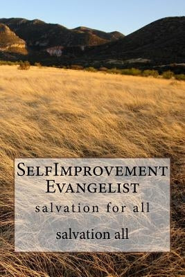 SelfImprovement Evangelist: salvation for all by All R., Salvation for