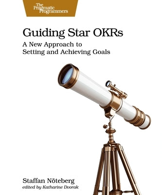 Guiding Star Okrs: A New Approach to Setting and Achieving Goals by N?teberg, Staffan