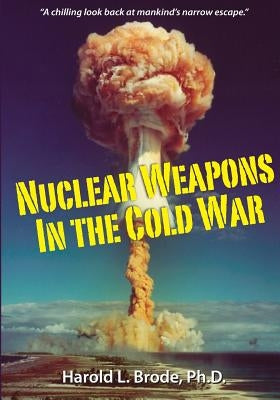 Nuclear Weapons in the Cold War by MacDonald, Larry