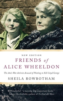 Friends of Alice Wheeldon by Rowbotham, Sheila