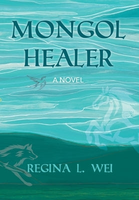 Mongol Healer by Wei, Regina L.