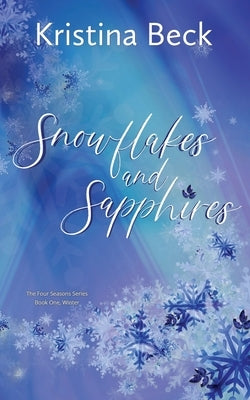 Snowflakes and Sapphires: Four Seasons Series Book 1 - Winter by Beck, Kristina