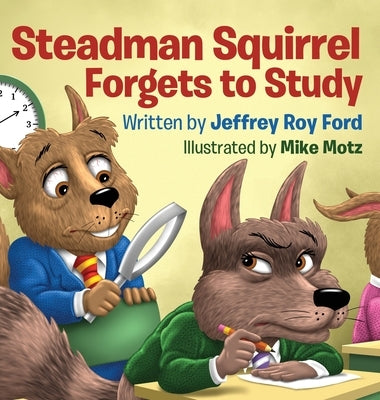 Steadman Squirrel Forgets to Study by Ford, Jeffrey Roy