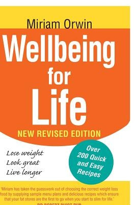 Wellbeing for Life: The authoritative guide to enhancing your wellbeing and permanently solving you and your family's weight issues. by Orwin, Miriam