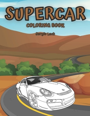 Supercar Coloring Book: Car Coloring Book For Kids Luxury Cars by Lack, Sergio
