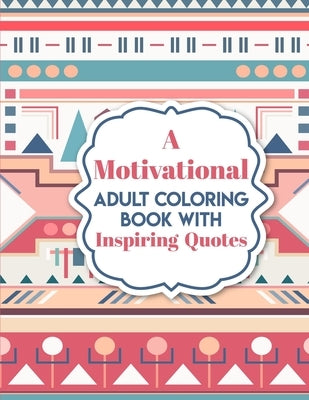 A Motivational Adult Coloring Book with Inspiring Quotes: Inspirational Colouring Book by Teyler, Tora