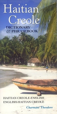 Haitian Creole Dictionary & Phrasebook: Haitian Creole-English/English-Haitian Creole by Theodore, Charmant