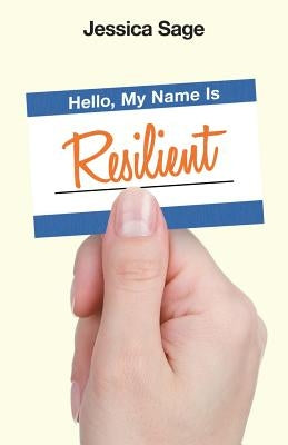 Hello, My Name Is Resilient by Sage, Jessica