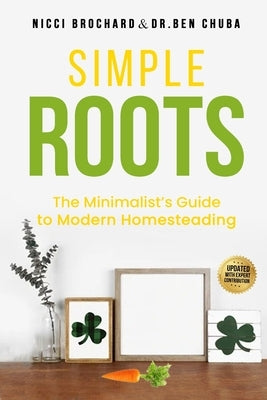 Simple Roots: The Minimalist Guide to Modern Homesteading by Brochard, Nicci