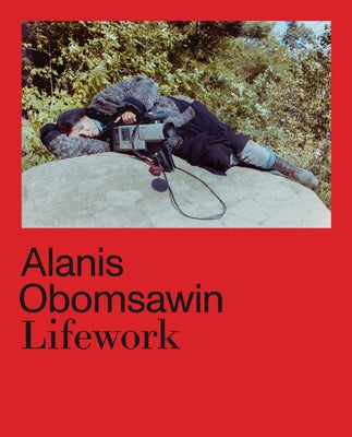 Alanis Obomsawin: Lifework by Hill, Richard William