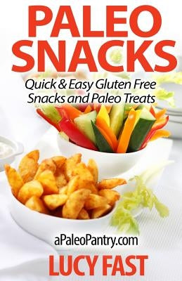 Paleo Snacks: Quick & Easy Gluten Free Snacks and Paleo Treats by Fast, Lucy