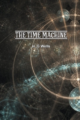 Time Machine: An Invention by Wells, H. G.