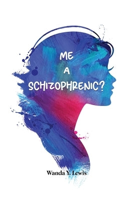 Me a Schizophrenic? by Lewis, Wanda Y.