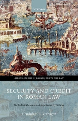 Security and Credit in Roman Law: The Historical Evolution of Pignus and Hypotheca by Verhagen, Hendrik L. E.